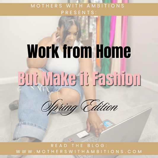 Work from Home, But Make It Fashion: Spring Edition