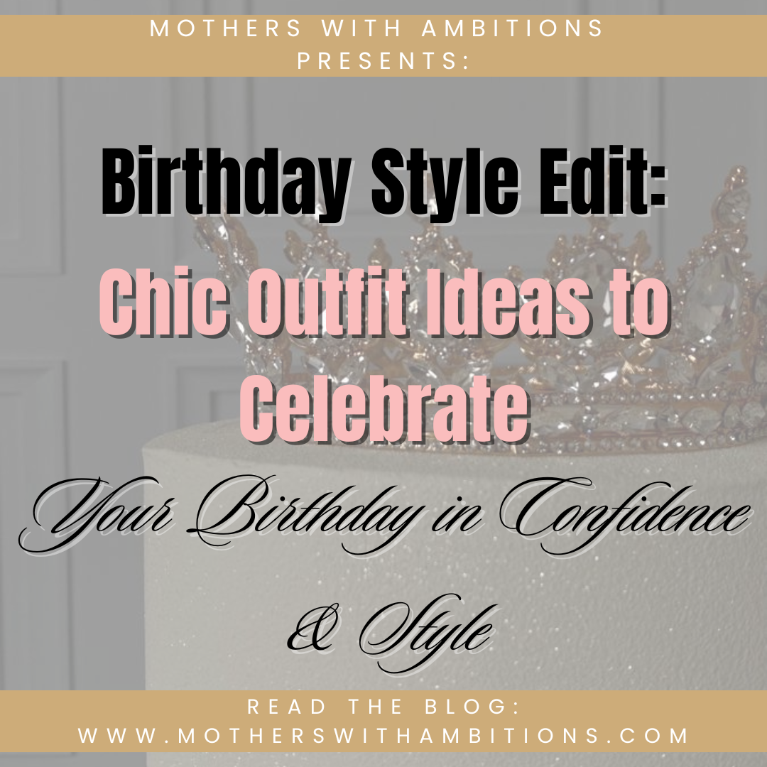 Birthday Style Edit: Chic Outfit Ideas to Celebrate Your Birthday in Confidence & Style