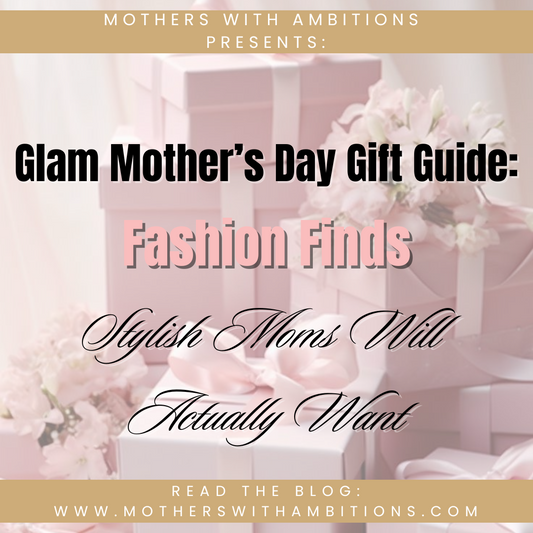 Glam Mother’s Day Gift Guide: Fashion Finds Stylish Moms Will Actually Want