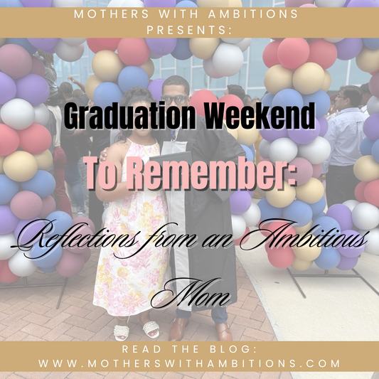 A Graduation Weekend to Remember: Reflections from an Ambitious Mom
