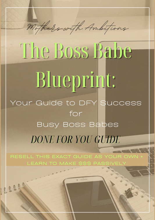 The Boss Babe Blueprint: Your Guide to Done for You Success for Busy Boss Babes